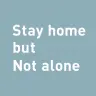 『Stay home but Not alone』プロジェクト
