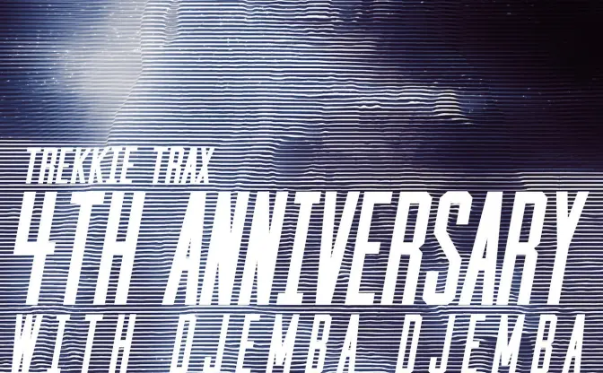 TREKKIE TRAX4周年イベントは15時間ぶっ通し！ 特別ゲストに Djemba Djemba