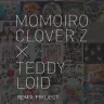 「ももいろクローバーＺ×TeddyLoid REMIX PROJECT」