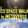 「ISS SPACE WALK in METAVERSE」