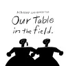 killdisco個展「Our table in the field」